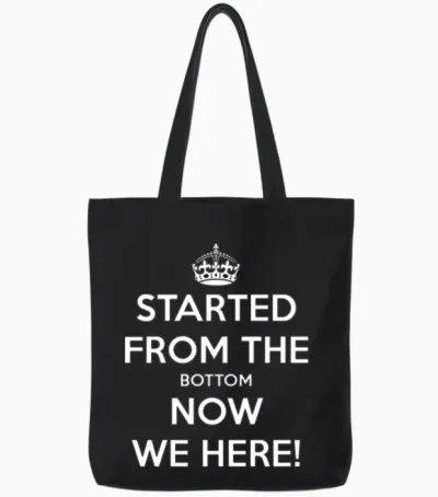 Started from the Bottom Now We Here Tote Bags - Black