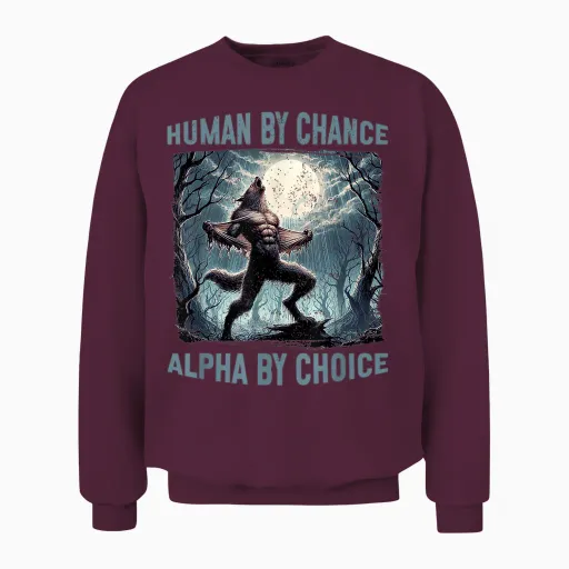 Human by Chance Alpha by Choice Lustiges Wolf-Meme Unisex Sweatshirt in Maroon