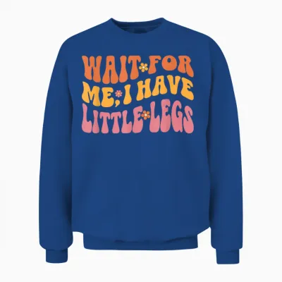 Lustige Kurze Beine Meme Women Wait for Me, I Have Little Legs Unisex Sweatshirt - Royal