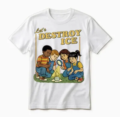 Lets Destroy Some Ice | Funny Protest Unisex T-Shirt - White