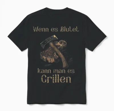 T-Shirt with German Text "wenn Es Blutet Kann Man Es Grillen, Black Unisex T-Shirt - Black