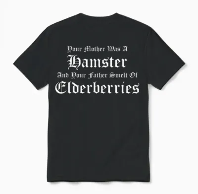 Your Mother Was a Hamster, Your Father Smelt of Elderberries Unisex T-Shirt - Black