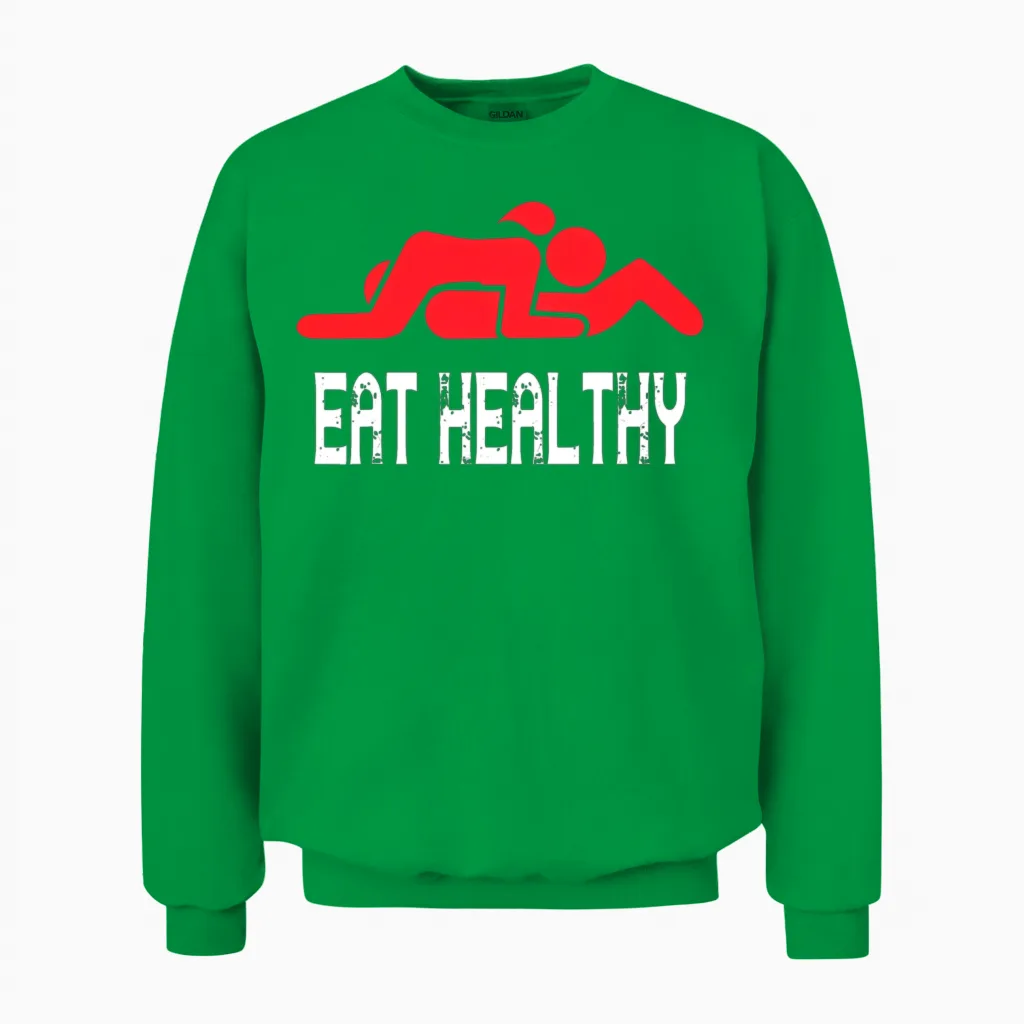 Funny Eat Healthy Sexy Unisex Sweatshirt in Irish Green