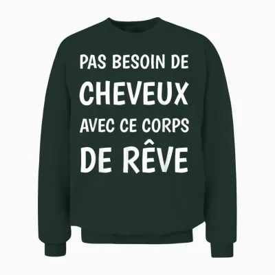 Pas Besoin De Cheveux with This Bald Humor Dream Body Unisex Sweatshirt - Forest