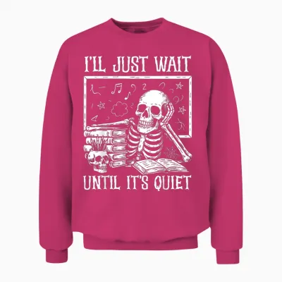 Halloween Teacher Shirts I'll Just Wait Until It's Quiet Unisex Sweatshirt - Heliconia