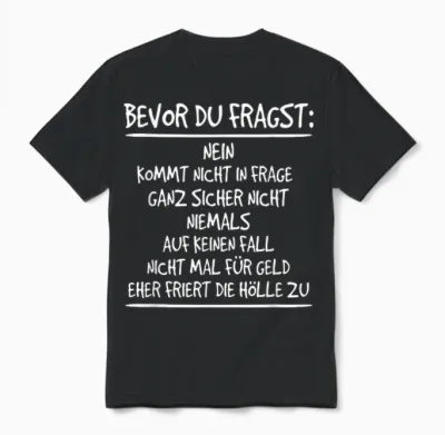 Bevor Du Fragst: Nein, Kommt Nicht in Frage, Niemals Unisex T-Shirt - Black