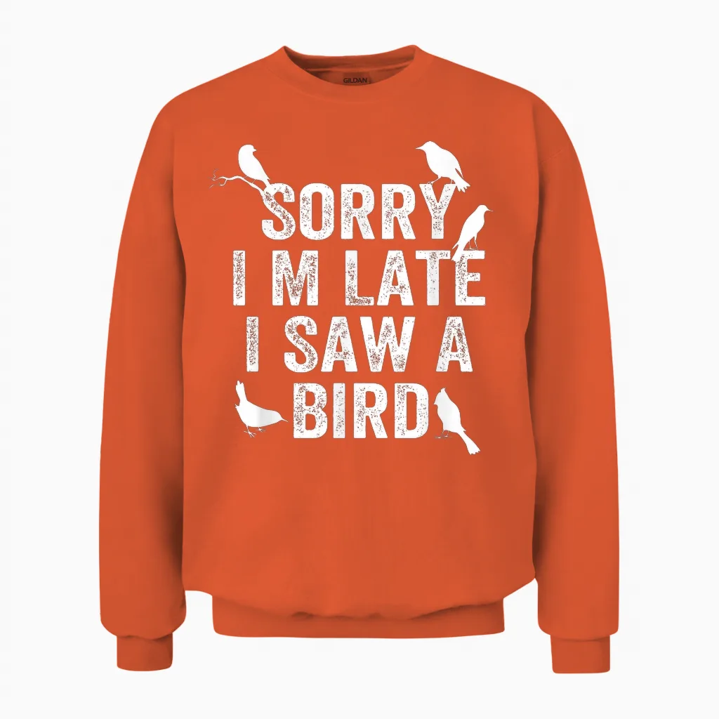 Sorry, I'm Late, I Saw a Cute Bird Lover Bird Say Unisex Sweatshirt in Orange