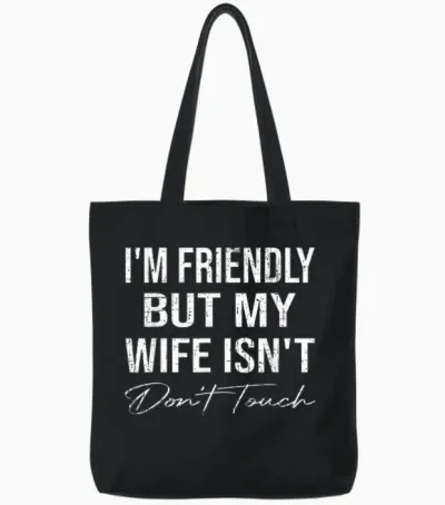 I'm Friendly but My Wife Isn't Don't Touch Funny Husband Tote Bags - Black