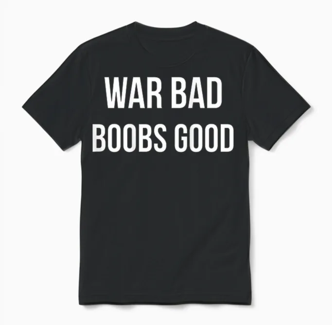 War Bad Boobs Good (back) Unisex T-Shirt in Black