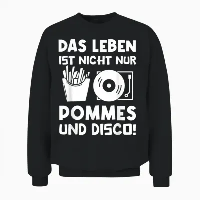 T-Shirt with German Text "das Leben Ist Nicht Nur Pommes Und Disco" [german Language], Black Unisex Sweatshirt - Black