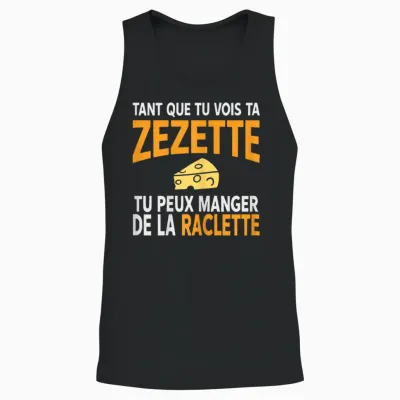 Humour Drôle Fromage Raclette Tant Que Tu Vois Ta Zezette Unisex Tank Top - Black