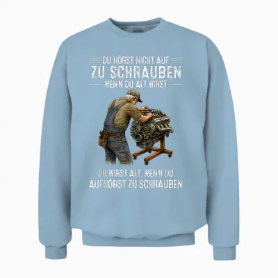 T-Shirt with German Text "du Hörst Nicht Auf Zu Schrauben Wenn Du Alt Wirst Du Wirst" [ Unisex Sweatshirt - Light Blue