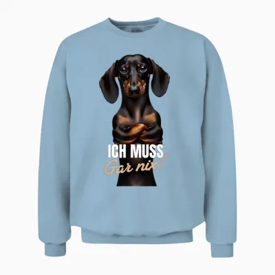 T-Shirt with German Text "ich Muss Gar Nix" (dackel Teckel), Black Unisex Sweatshirt - Light Blue