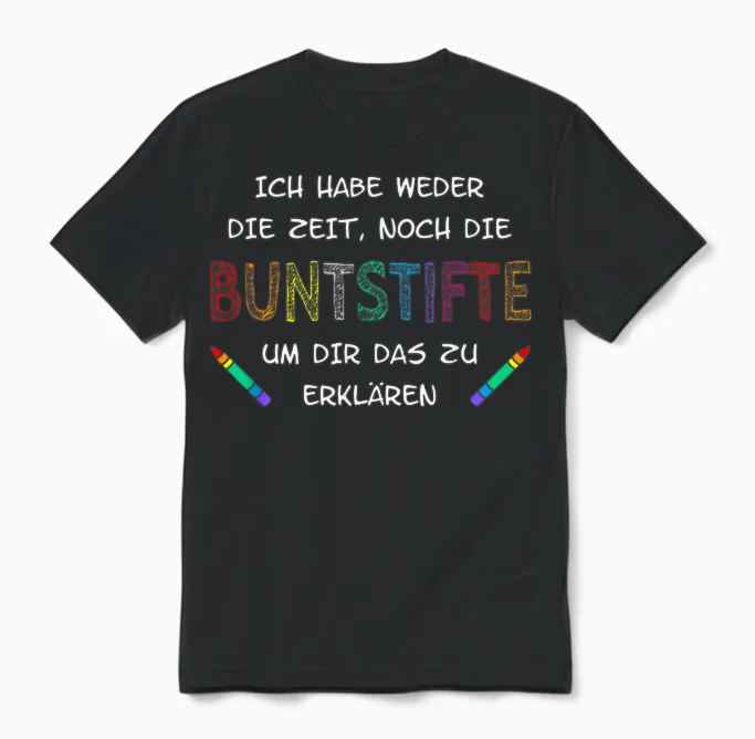 Ich Habe Weder Die Zeit Noch Die Buntstifte Unisex T-Shirt in Black