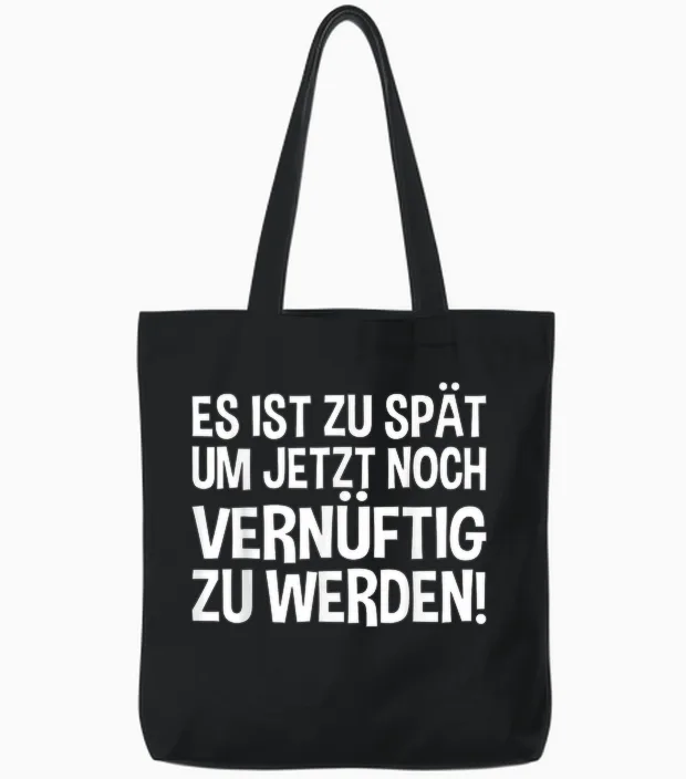 Lustiges - Es Ist Zu Spät Um Jetzt Noch Vernünftig Zu Werden Tote Bags in Black