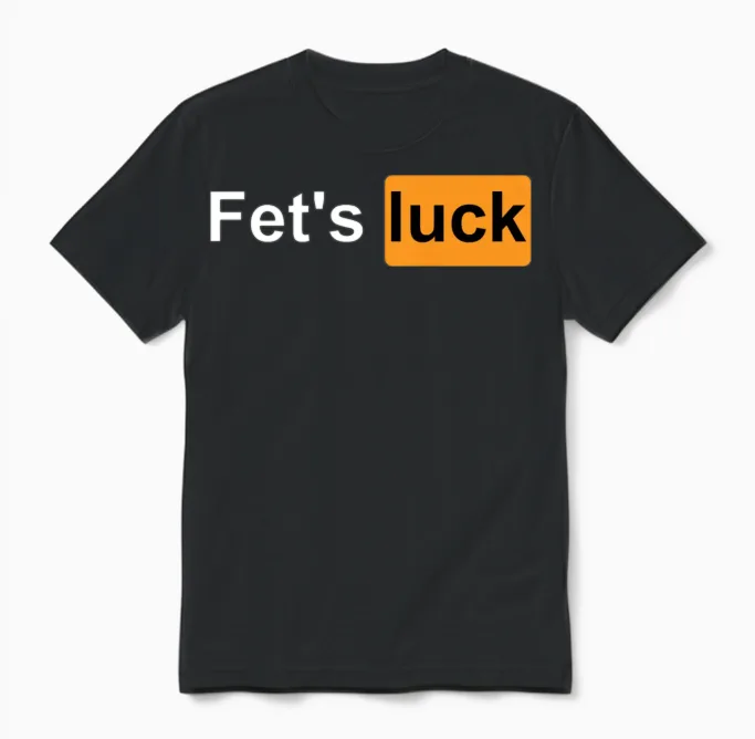 Fets Luck Funny Joke Humor Men Women Unisex T-Shirt in Black