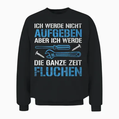 Handwerker Handwerk Tool Nicht Aufgeben Slogan T-Shirt, Black, S Unisex Sweatshirt - Black