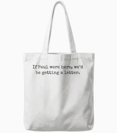 If Paul Were Here We'd Be Getting a Letter Tote Bags - White