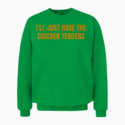 I'll Just Have the Chicken Tenders Funny Picky Eater Food Unisex Sweatshirt - Irish Green