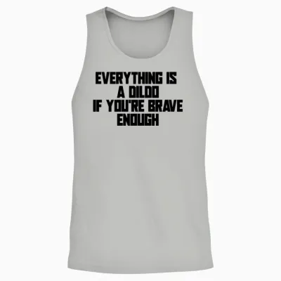 Everything Is a Dildo if You're Brave Enough Unisex Tank Top - Ash