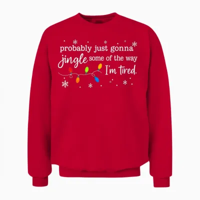 Probably Just Gonna Jingle Some of the Way I'm Tired Funny Unisex Sweatshirt - Red