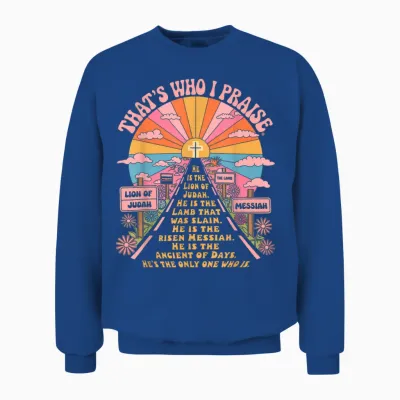 That's Who I Praise Tshirt Jesus Christian Lake God Church Unisex Sweatshirt - Royal