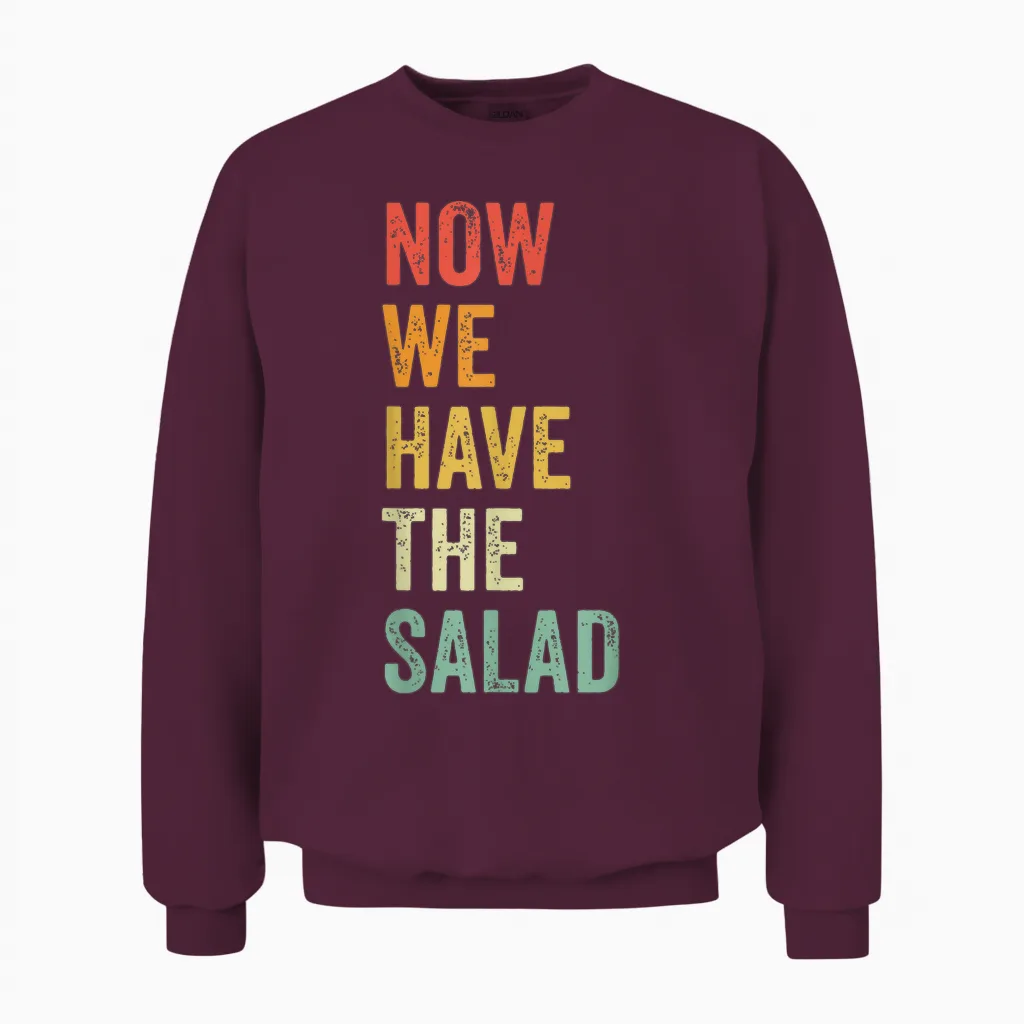 Now We Have the Salad - Jetzt Haben Wir Den Salat Unisex Sweatshirt in Maroon