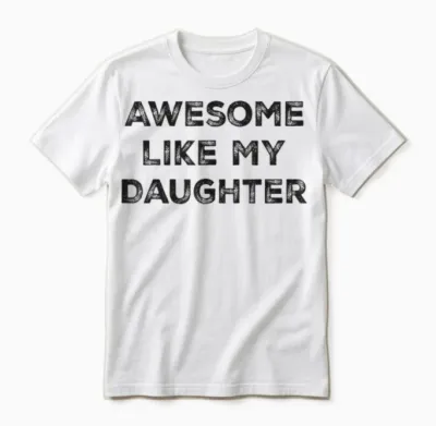 Awesome Like My Daughter Funny Dad Unisex T-Shirt - White