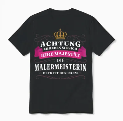 Achtung Ihre Majestät Die Malermeisterin Unisex T-Shirt - Black