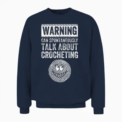 Warning Can Spontaneously Talk About Crocheting Unisex Sweatshirt - Navy