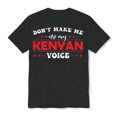Don´t Make Me Use My Kenyan Voice Unisex T-Shirt - Black
