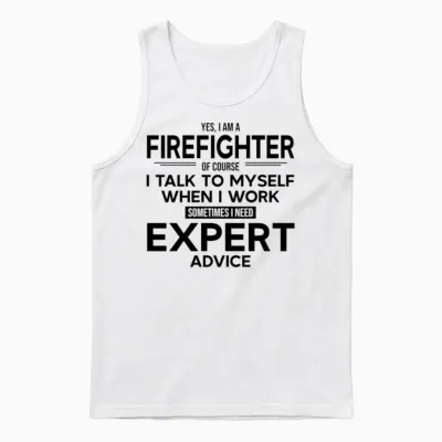 Firefighter Sometimes I Need Expert Advice Unisex Tank Top - White