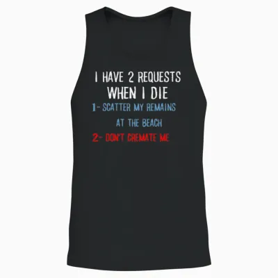 I Have 2 Requests When I Die Funny Sarcastic Unisex Tank Top - Black
