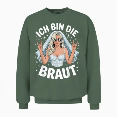 Ich Bin Die Braut Junggesellenabschied Frauen Unisex Sweatshirt - Military Green