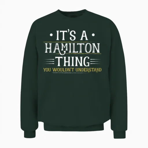 It's a Hamilton Thing You Wouldn't Understand (men Women) Unisex Sweatshirt - Forest