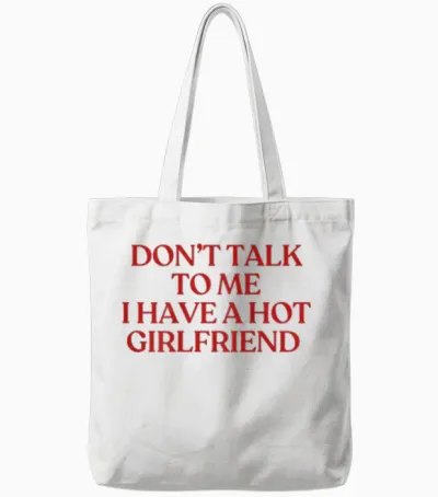 Don't Talk to Me I Have a Hot Girlfriend Shirt Trendy Back Tote Bags - White