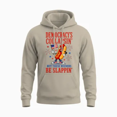 Democracy's Collapsing but These Wieners Be Slappin Unisex Hoodie - Sand