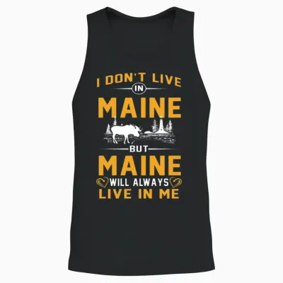 Don't Live in Maine but Maine Live in Me Tshirts Unisex Tank Top - Black