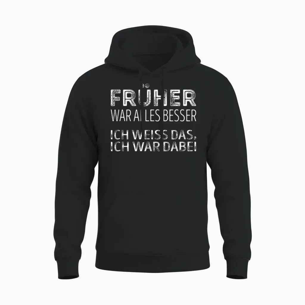 Früher War Alles Besser, Ich War Dabei Unisex Hoodie in Black