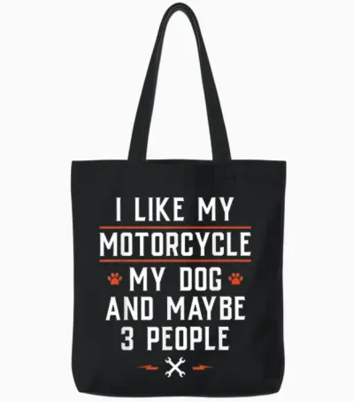 I Like My Motorcycle My Dog and Maybe 3 People - Funny Biker Men Women Tote Bags - Black