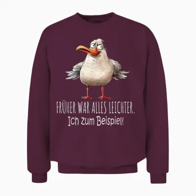 T-Shirt with German Text "früher War Alles Leichter - Ich Zum Beispiel Dicke Möwe Unisex Sweatshirt - Maroon
