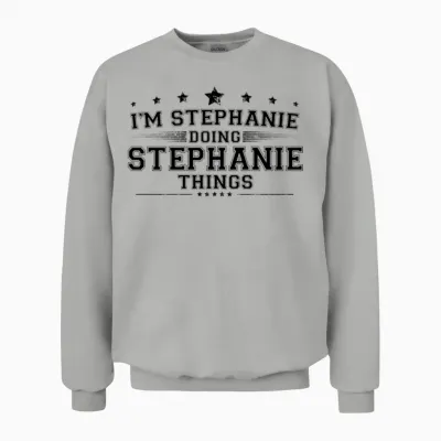 I’m Stephanie Doing Stephanie Things Unisex Sweatshirt - Ash