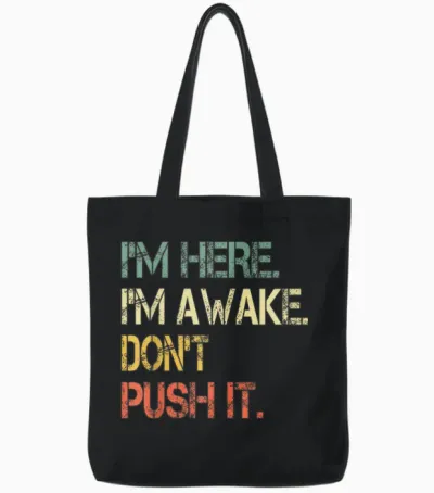 Funny Teen Saying I'm Here I'm Awake Don't Push It Sarcastic Tote Bags - Black