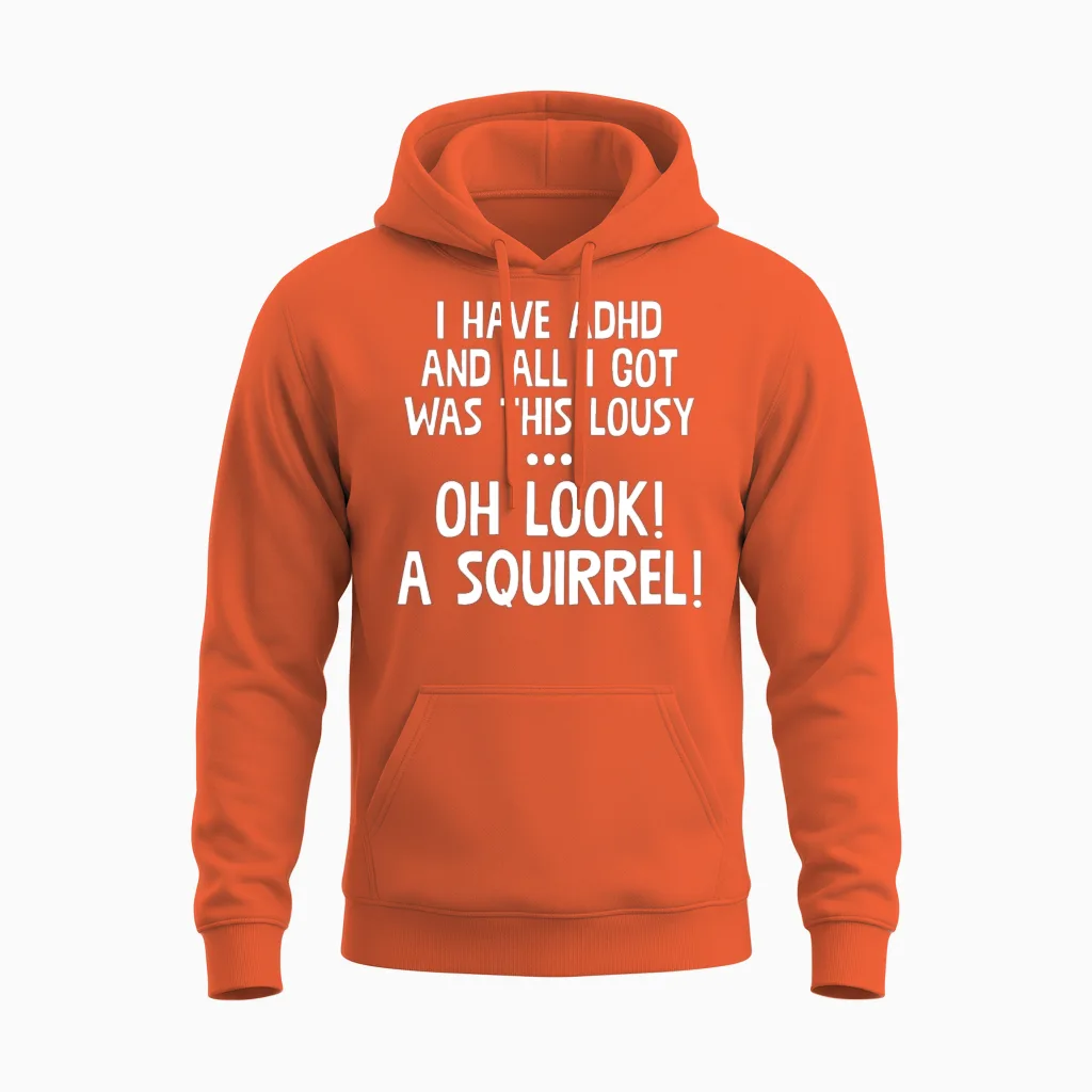I Have Adhd & All Got Was This Lousy Unisex Hoodie in Orange