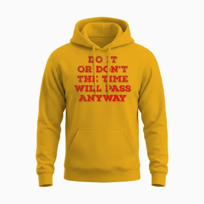 Do It or Don T the Time Will Pass Anyway Unisex Hoodie - Gold