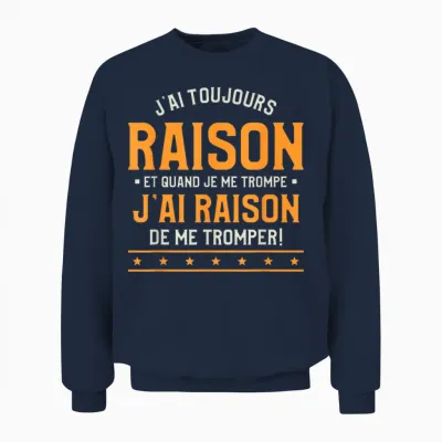 Je Ai Toujours Rison Et Quand Je Me Trompe T-Shirt, Black, S Unisex Sweatshirt - Navy