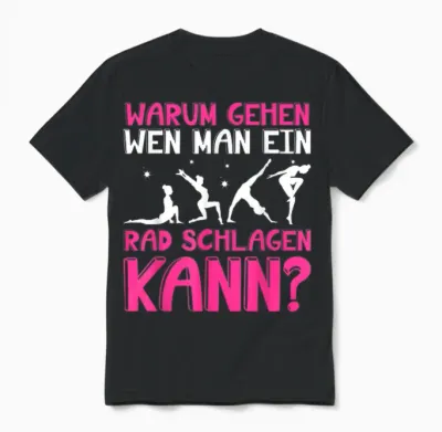 Warum Gehen Wenn Man Ein Rad Schlagen Kann - Gymnastik Unisex T-Shirt - Black