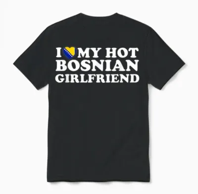 I Love My Hot Bosnian Girlfriend Unisex T-Shirt - Black