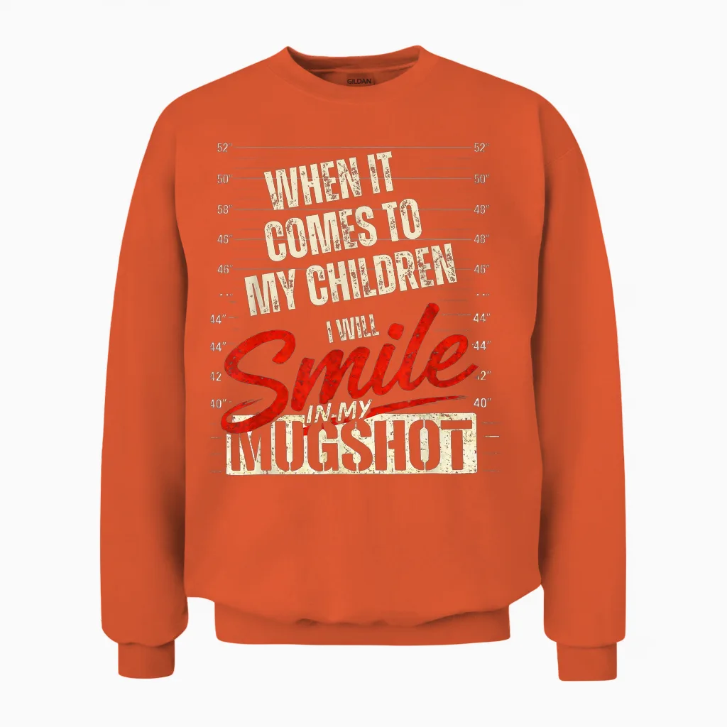 When It Comes to My Kids I Will Smile in My Mugshot Funny Unisex Sweatshirt in Orange
