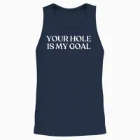 Your Hole Is My Goal Shirt Y2k Aesthetic Trendy Unisex Tank Top in Navy - 2
